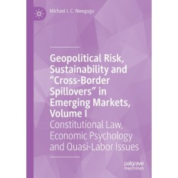 Geopolitical Risk, Sustainability and “Cross-Border Spillovers” in Emerging Markets, Volume I: Constitutional Law, Economic Psychology and Quasi-Labor Issues