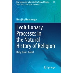 Evolutionary Processes in the Natural History of Religion: Body, Brain, Belief