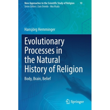 Evolutionary Processes in the Natural History of Religion: Body, Brain, Belief