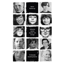 Dybeste mørke skjuler mit ansigt: 12 danske mordmysterier