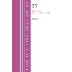 Code of Federal Regulations, Title 25 Indians 1-299, Revised as of April 1, 2022