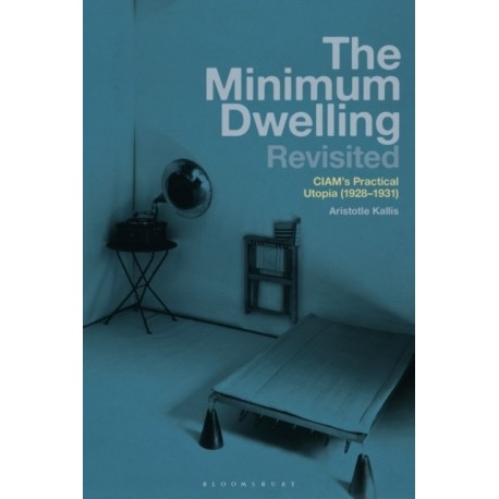 The Minimum Dwelling Revisited: CIAM's Practical Utopia (1928–31)