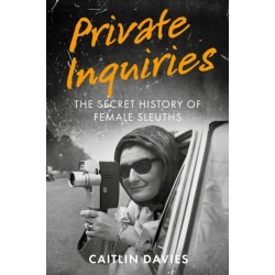 Private Inquiries: The Secret History of Female Sleuths