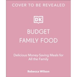 Budget Family Food: Delicious Money-Saving Meals for All the Family