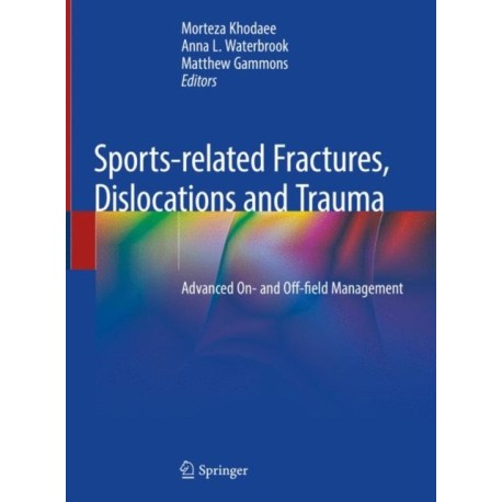 Sports-related Fractures, Dislocations and Trauma: Advanced On- and Off-field Management