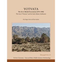 Yotvata: The Ze'ev Meshel Excavations (1974–1980): The Iron I “Fortress” and the Early Islamic Settlement