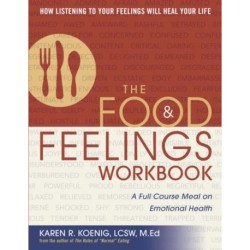 The Food and Feelings Workbook: A Full Course Meal on Emotional Health