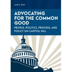 Advocating for the Common Good: People, Politics, Process, and Policy on Capitol Hill