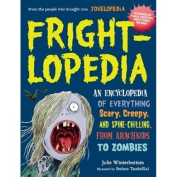 Frightlopedia: An Encyclopedia of Everything Scary, Creepy, and Spine-Chilling, from Arachnids to Zombies