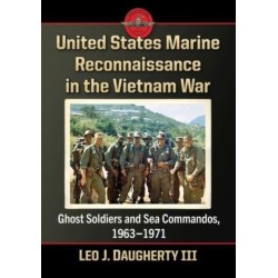 United States Marine Reconnaissance in the Vietnam War: Ghost Soldiers and Sea Commandos, 1963-1971