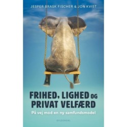 Frihed, lighed og privat velfærd: På vej mod en ny samfundsmodel