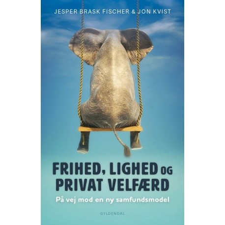Frihed, lighed og privat velfærd: På vej mod en ny samfundsmodel