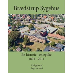Brædstrup Sygehus: En historie - en epoke 1893 - 2011