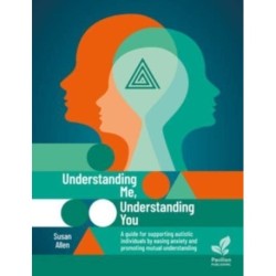 Understanding Me, Understanding You: A Guide for Supporting Autistic People, Easing Anxiety and Promoting Mutual Understanding