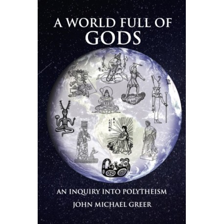 A World Full of Gods: An Inquiry into Polytheism - Revised and Updated Edition
