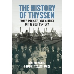 The History of Thyssen: Family, Industry and Culture in the 20th Century