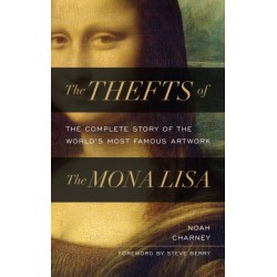 The Thefts of the Mona Lisa: The Complete Story of the World's Most Famous Artwork