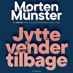 Jytte vender tilbage: Den umoderne guide til at skabe forandringer imod alle odds