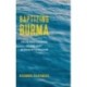 Baptizing Burma: Religious Change in the Last Buddhist Kingdom