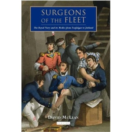 Surgeons of the Fleet: The Royal Navy and Its Medics from Trafalgar to Jutland