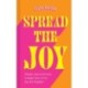 Spread the Joy: Simple Practical Ways to Make Your Everyday Life Brighter
