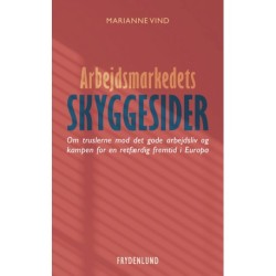 Arbejdsmarkedets skyggesider: Om truslerne mod det gode arbejdsliv og kampen for en retfærdig fremtid i Europa