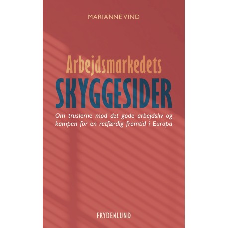 Arbejdsmarkedets skyggesider: Om truslerne mod det gode arbejdsliv og kampen for en retfærdig fremtid i Europa