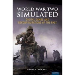 World War Two Simulated: Digital Games and Reconfigurations of the Past