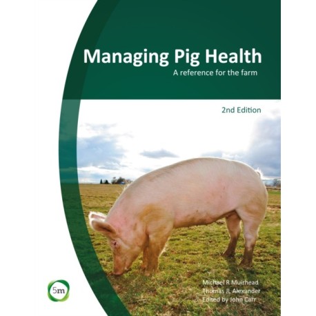 Managing Pig Health 2nd Edition: A Reference for the Farm