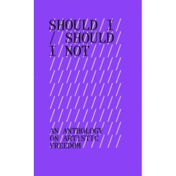 Should I, Should I Not: An anthology on artistic freedom