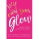 Own Your Glow: A Soulful Guide to Luminous Living and Crowning the Queen Within