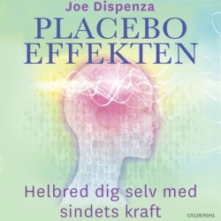 Placeboeffekten: Helbred dig selv med sindets kraft