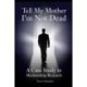 Tell My Mother I'm Not Dead: A Case Study in Mediumship Research