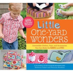 Little One-Yard Wonders: Irresistible Clothes, Toys, and Accessories You Can Make for Babies and Kids
