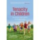 Tenacity in Children: Nurturing the Seven Instincts for Lifetime Success