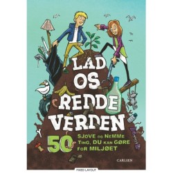 Lad os redde verden: 50 sjove og nemme ting, du kan gøre for miljøet