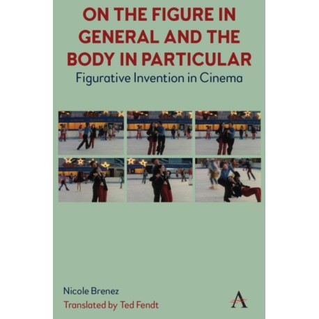 On The Figure In General And The Body In Particular: Figurative Invention In Cinema
