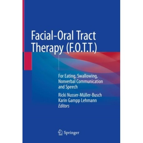Facial-Oral Tract Therapy (F.O.T.T.): For Eating, Swallowing, Nonverbal Communication and Speech