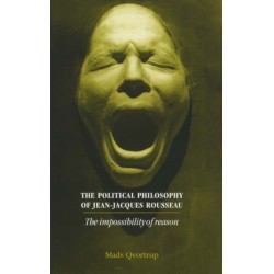 The Political Philosophy of Jean-Jacques Rousseau: The Impossibilty of Reason