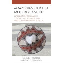 Amazonian Quichua Language and Life: Introduction to Grammar, Ecology, and Discourse from Pastaza and Upper Napo, Ecuador