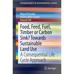 Food, Feed, Fuel, Timber or Carbon Sink? Towards Sustainable Land Use: A Consequential Life Cycle Approach