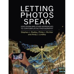 Letting Photos Speak: Visio Divina and Other Approaches to Contemplative Photography