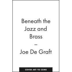 Beneath the Jazz and Brass