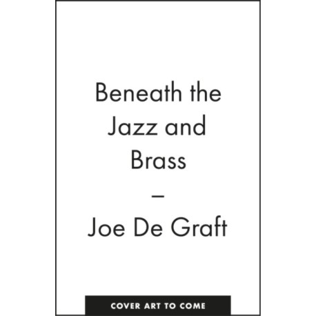 Beneath the Jazz and Brass