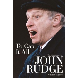 To Cap it All: The Autobiography of John Rudge