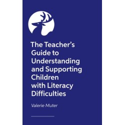 The Teacher's Guide to Understanding and Supporting Children with Literacy Difficulties In The Classroom