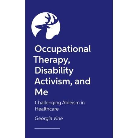 Occupational Therapy, Disability Activism, and Me: Challenging Ableism in Healthcare