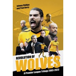 Revolution of Wolves: A Premier League Trilogy 2003-2023