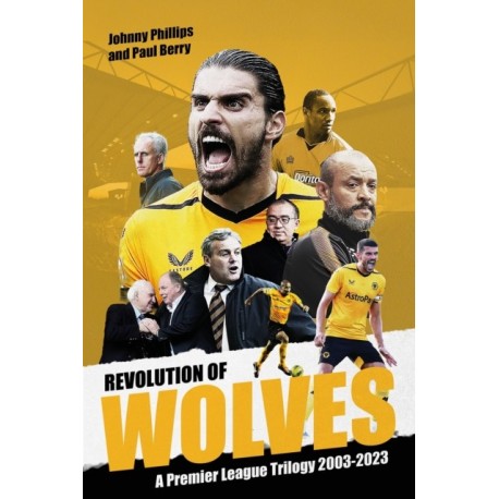 Revolution of Wolves: A Premier League Trilogy 2003-2023