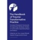 The Handbook of Trauma-Transformative Practice: Emerging Therapeutic Frameworks for Supporting Individuals, Families or Communities Impacted by Abuse and Violence